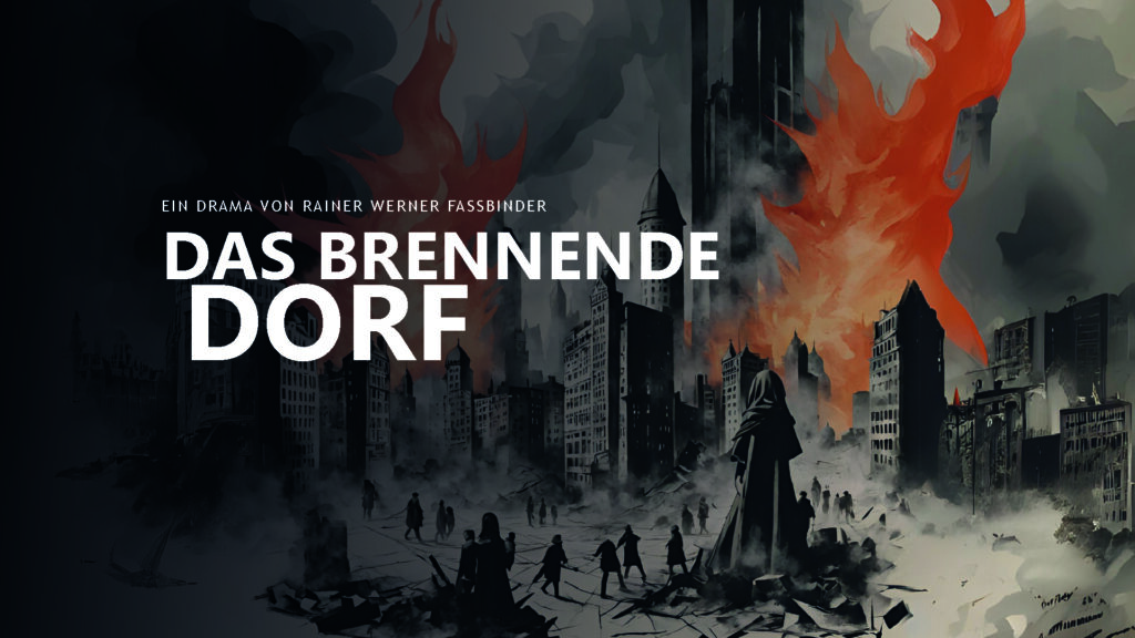 Titelbild zum Theaterstück "Das brennende Dorf" von Rainer Werner Fassbinder. Das Bild zeigt eine zerstörte Stadt, die in Flammen steht.